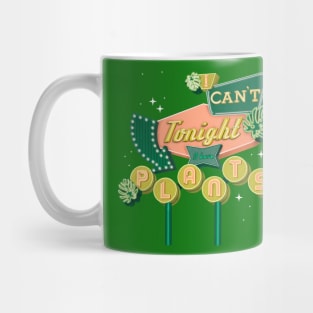 I can’t tonight I have plants Mug